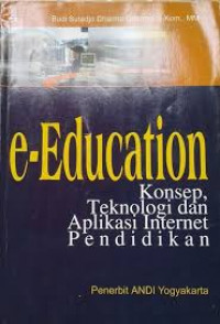 Image of e-Education: Konsep, Teknologi dan Aplikasi Internet Pendidikan