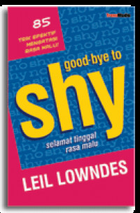 Image of Good-Bye to Shy: 85 Trik Efektif Mengatasi Rasa Malu!