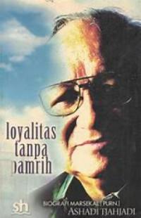 Image of Loyalitas Tanpa Pamrih: Biografi Marsekal (Purn) Ashadi Tjahjadi