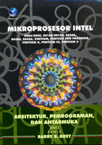 Image of Mikroprosesor Intel: Arsitektur, Pemrograman, dan Antarmuka 8086/8088, 80186/80188, 80286, 80386, 80486, Pentium, Pentium Pro Prosesor, Pentium II, Pentium III, Pentium 4 Jilid 1