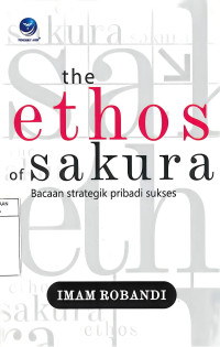 Image of The Ethos of Sakura: Bacaan Strategik Pribadi Sukses